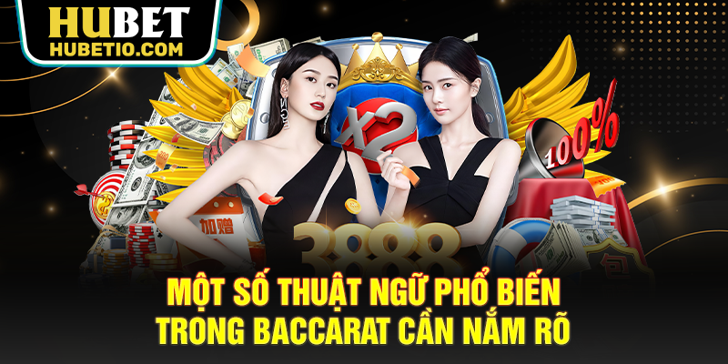 Một số thuật ngữ phổ biến trong Baccarat cần nắm rõ