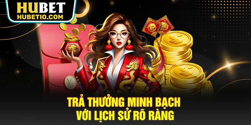 Trả thưởng minh bạch với lịch sử rõ ràng